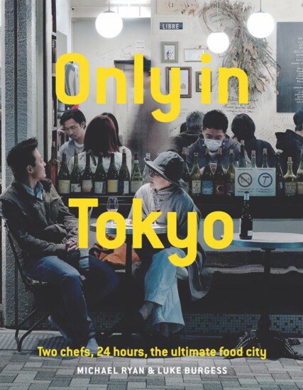 Only In Tokyo: Two Chefs, 24 Hours, The Ultimate Food City by Michael Ryan, Luke Burgess
