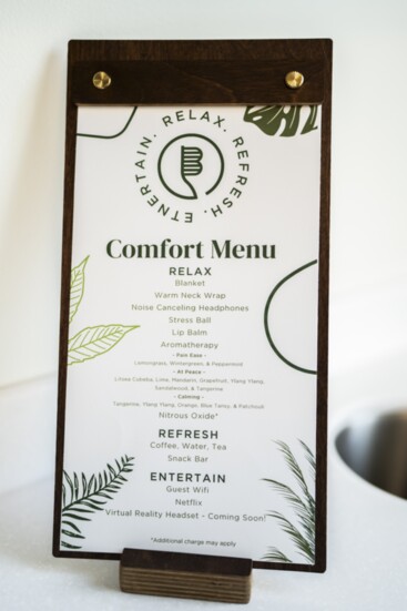 Relax during your appointment after choosing a few comfort aids from their Comfort Menu.  