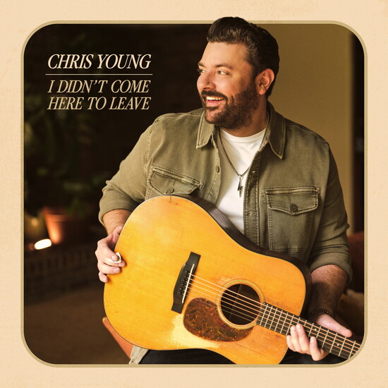 Cover art, Chris Young's New Album: "I Didn't Come Here To Leave"