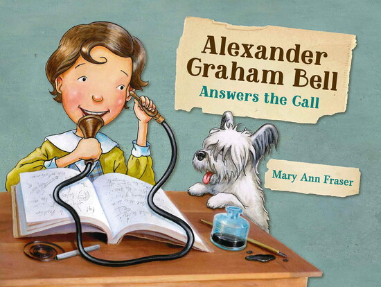 Alexander Graham Bell Answers the Call by Mary Ann Fraser