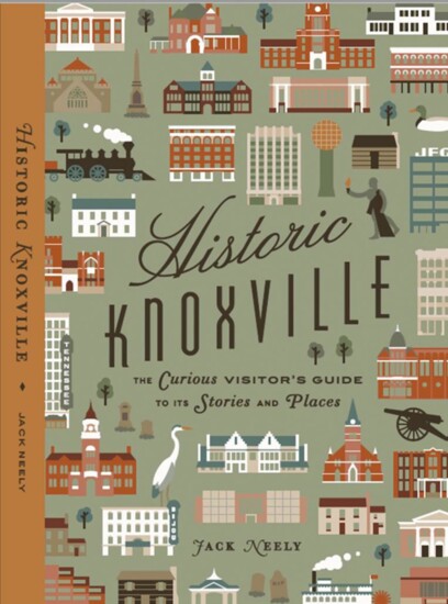 Learn more about Knoxville's rich history with Historic Knoxville: A Curious Visitor's Guide to Its Stories and Places by Jack Neely 