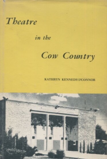Theatre in the Cow Country, written by Kathryn Kennedy O'Connor